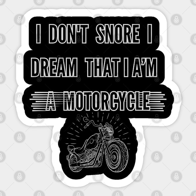 I don't snore, I dream that I am a motorcycle Sticker by Nf.Maint